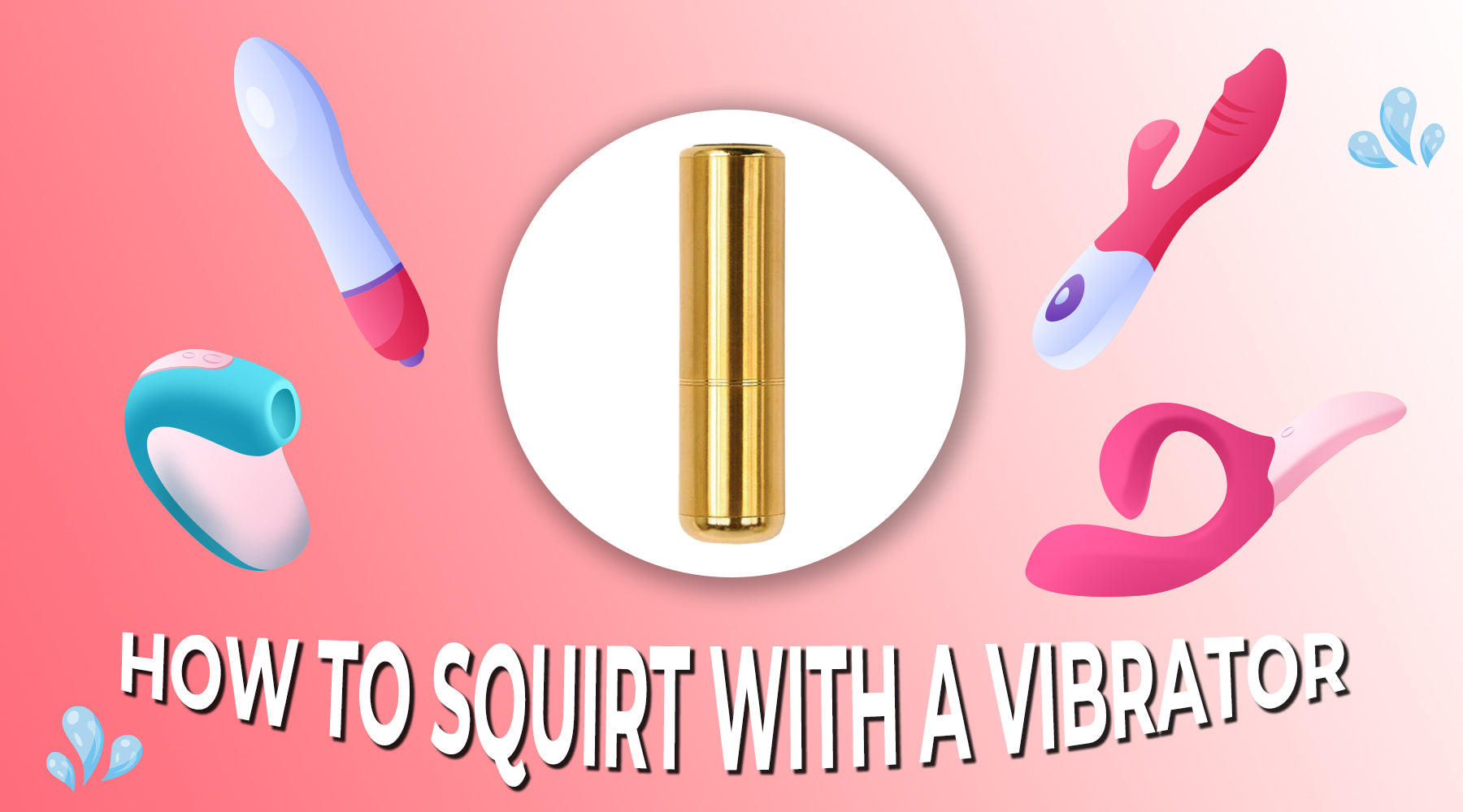 How to Squirt with a Vibrator? How to Squirt with a Vibrator?