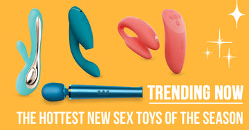 Trending Now: The Hottest New Sex Toys of the Season
