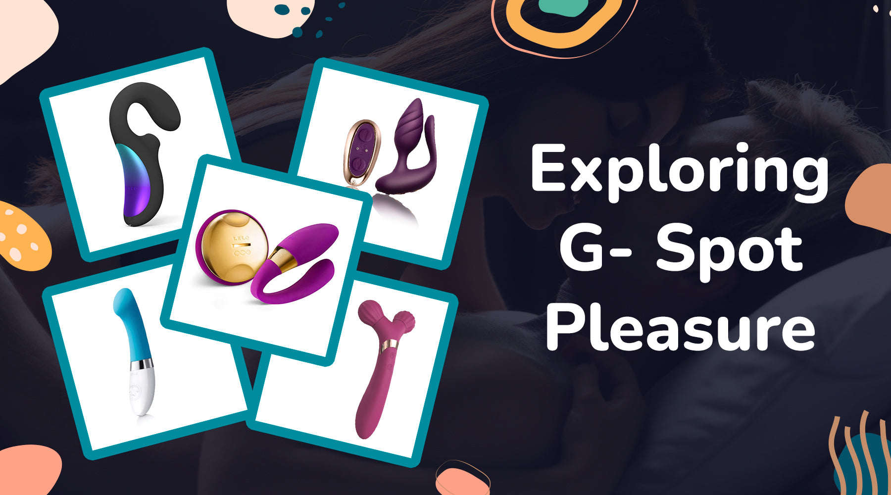 Exploring G- Spot Pleasure Toys 