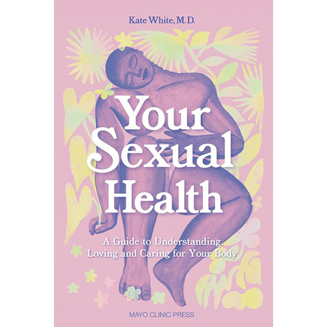 Your Sexual Health - Dr. Kate White, M.D., M.P.H., OB-GYN